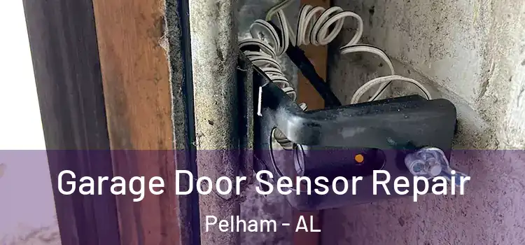 Garage Door Sensor Repair Pelham - AL